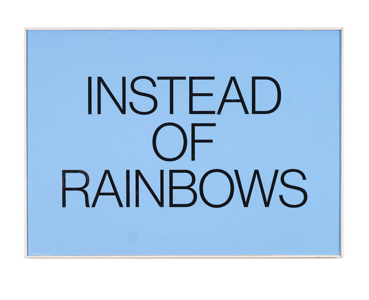 Instead Of Rainbows